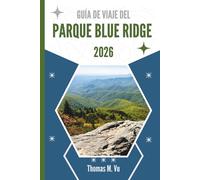GUÍA DE VIAJE DEL PARQUE BLUE RIDGE 2026: Donde las montañas susurran y los caminos recuerdan