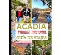 Guía de viaje del Parque Nacional Acadia 2025-2026: Descubra rutas de senderismo, la belleza costera, las delicias de Bar Harbor y una navegación sin ... mapas sin conexión y una guía de códigos QR.