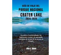 Guía de viaje del Parque Nacional del Lago del Cráter 2025-2026: Descubra el azul profundo, las imponentes crestas y la maravilla volcánica de la joya de la corona de Oregón.