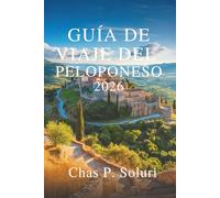 GUÍA DE VIAJE DEL PELOPONESO 2026: Descubra el corazón histórico de Grecia