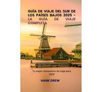 Guía de viaje del sur de los Países Bajos 2025 La guía de viaje completa: Tu mejor compañero de viaje para 2025