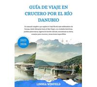 GUÍA DE VIAJE EN CRUCERO POR EL RÍO DANUBIO 2025-2026: Un manual completo que explora el viaje fluvial más emblemático de Europa, desde Alemania hasta ... lugares de interés cultural, excursiones...