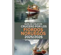 GUÍA DE VIAJE EN CRUCERO POR LOS FIORDOS NORUEGOS 2025/2026: Descubriendo las maravillas más pintorescas de Noruega