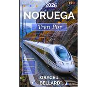 GUÍA DE VIAJE EN TREN POR NORUEGA 2026: De Oslo al Círculo Polar Ártico: una expedición en tren inolvidable