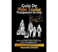 GUÍA DE VIAJE FAMILIAR PRESUPUESTO DE ITALY: Explora con tus hijos aventuras culturales, vida silvestre única y belleza natural