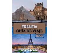 Guía de Viaje Francia 2025: Explore lo mejor de Francia con consejos de expertos, destinos imperdibles y perspectivas culturales para todos los viajeros