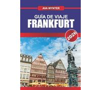 GUÍA DE VIAJE FRANKFURT 2026: Descubra los rascacielos, el encanto del viejo mundo y las joyas culturales en el corazón financiero de Alemania