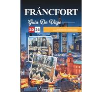 GUÍA DE VIAJE FRANKFURT 2026: Descubre gemas ocultas, monumentos históricos, consejos de viaje y experiencias vacacionales inolvidables
