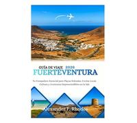 GUÍA DE VIAJE FUERTEVENTURA 2026: Tu Compañero Esencial para Playas Soleadas, Cocina Local, Cultura y Aventuras Imprescindibles en la Isla