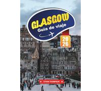 GUÍA DE VIAJE GLASGOW 2026: Sumérgete en la arquitectura audaz, las artes vibrantes y el espíritu animado de la capital cultural de Escocia