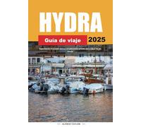 GUÍA DE VIAJE HYDRA 2025: Experimente el encanto eterno y el patrimonio artístico en la idílica isla de Grecia