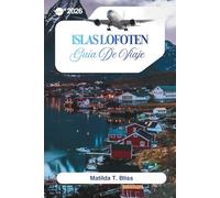 GUÍA DE VIAJE ISLAS LOFOTEN 2026: Tu guía definitiva de las playas árticas de Noruega, las auroras boreales, el sol de medianoche, joyas ocultas, mapas, itinerarios y rutas de senderismo.