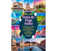 Guía de Viaje Italia 2025 - 2026: La guía de viajes definitiva para negocios, ocio, cruceros, viajes en solitario, viajes económicos y vacaciones familiares