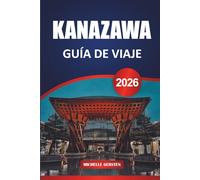 GUÍA DE VIAJE KANAZAWA 2026: Perspectivas locales, arquitectura atemporal, bocadillos de temporada y rutas culinarias por el corazón histórico de Japón