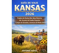 GUÍA DE VIAJE KANSAS 2026: Pradera de Hierba Alta, Ruta Histórica 66, Encanto de Pueblo Pequeño, Campos de Girasoles y Aventuras del Medio Oeste