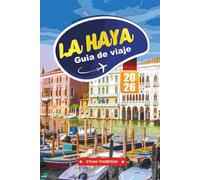 GUÍA DE VIAJE LA HAYA 2026: Descubra la ciudad real de los Países Bajos con museos, playas, cocina holandesa, excursiones de un día y consejos de viaje