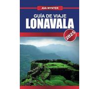 GUÍA DE VIAJE LONAVALA 2025: Descubre colinas brumosas, antiguos fuertes y emocionantes aventuras en el corazón de los Ghats Occidentales
