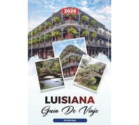 GUÍA DE VIAJE LUISIANA 2026: Nueva Orleans, Jazz, Mardi Gras, Cocina Cajún, Tours por Pantanos, Plantaciones y Festivales