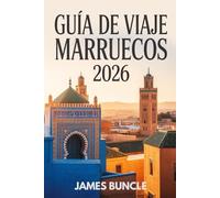 Guía de Viaje Marruecos 2026: Ciudades, Cultura, Aventuras en el Desierto y Planificación Práctica para Viajeros Modernos