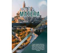 GUÍA DE VIAJE MATERA 2026: Tu guía completa 2026 de la antigua ciudad cueva de Italia: descubre distritos ocultos de Sassi, cocina auténtica, sitios ... y secretos locales para un viaje inolvidable