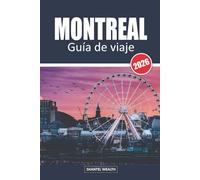 GUÍA DE VIAJE MONTREAL 2026: Explorando Montreal: un viaje a través de su cultura, cocina y gemas ocultas