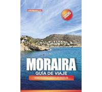 GUÍA DE VIAJE MORAIRA 2026: Descubra la joya mediterránea de España con villas junto al mar, calas escondidas, mariscos locales, paseos por la costa y consejos de viaje