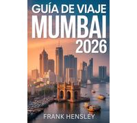 Guía de Viaje Mumbai 2026: Su manual completo de información privilegiada sobre cultura, cocina, festivales y tesoros en la ciudad de la India
