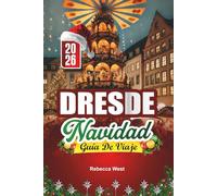 GUÍA DE VIAJE NAVIDAD EN DRESDE 2026: El mercado navideño más antiguo de Alemania y el esplendor navideño barroco