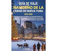 GUÍA DE VIAJE NAVIDEÑO DE LA CIUDAD DE NUEVA YORK 2025-2026: Descubre las luces navideñas, los mercados festivos, los espectáculos de temporada y la diversión invernal de Nueva York, con restaurantes