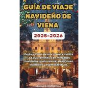 GUÍA DE VIAJE NAVIDEÑO DE VIENA 2025-2026: Explora Viena de una manera inédita | La guía definitiva de mercados navideños, gastronomía, atracciones invernales y eventos festivos.