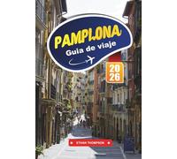 GUÍA DE VIAJE PAMPLONA 2026: Experimente la ciudad de los festivales de España con encierros, calles históricas, cocina vasca, cultura local y consejos de viaje