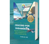 Guía de viaje para cruceros por Sudamérica 2025-2026: Descubre el Amazonas, los Andes, la Patagonia y las ciudades costeras por mar