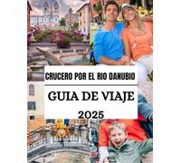 Guía de viaje para el crucero por el Danubio 2025: Explorando los puertos más pintorescos de Europa, itinerarios de lujo y lugares culturales ... Viena (GUÍAS DE VIAJE ACTUALIZADAS PARA 2025)