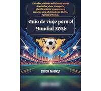 Guía de viaje para el Mundial 2026: Entradas, ciudades anfitrionas, mapas de estadios, visas, transporte, planificación de presupuesto y consejos para aficionados en EE. UU., Canadá y México.