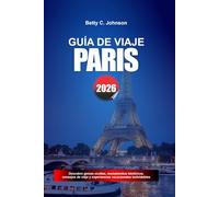 GUÍA DE VIAJE PARÍS 2026: Descubre joyas ocultas, monumentos históricos, consejos de viaje y experiencias vacacionales inolvidables