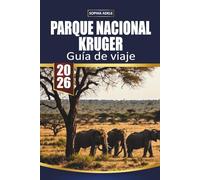 GUÍA DE VIAJE PARQUE NACIONAL KRUGER 2026: Planificación de safari, encuentros con los cinco grandes, campamentos hermosos y experiencias inolvidables de fauna africana