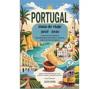 Guía de viaje Portugal 2025 - 2026: Tu puerta de entrada al descubrimiento Diversión y aventura reales, hechas solo para ti: Explora costas iluminadas por el sol, pueblos escondidos, rutas gastronóm
