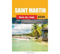 GUÍA DE VIAJE SAN MARTÍN 2026: Explora las playas tropicales, la cultura isleña y lo más destacado del encanto caribeño francés y holandés