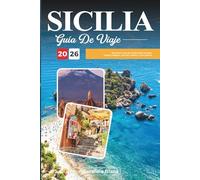 GUÍA DE VIAJE SICILIA 2026: Descubre la Isla de las Maravillas de Italia: templos antiguos, encanto costero y ricos sabores