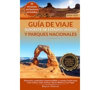 Guía de Viaje Suroeste de Estados Unidos y Parques Nacionales: Itinerarios, senderismo imprescindible y consejos locales para Gran Cañón, Utah, Arizona, Nuevo México y Las Vegas