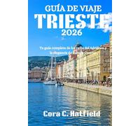 GUÍA DE VIAJE TRIESTE 2026: Tu guía completa de los cafés del Adriático y la elegancia de Europa Central.