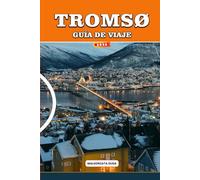 GUÍA DE VIAJE TROMSØ 2026: El Manual Completo de Aventuras Árticas para Auroras Boreales, Cruceros por Fiordos, Avistamiento de Ballenas, Sol de ... y Viajes Económicos Inteligentes en Noruega