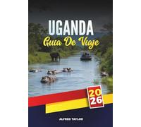 GUÍA DE VIAJE UGANDA 2026: Trekking de gorilas y chimpancés, safaris Big Five, aventuras en el Nilo, senderismo Rwenzori, observación de aves y encuentros culturales