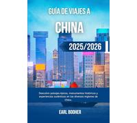 GUÍA DE VIAJES A CHINA 2025/2026: Descubra paisajes épicos, monumentos históricos y experiencias auténticas en las diversas regiones de China.