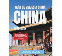 GUÍA DE VIAJES A CHINA 2026-2027: Descubriendo el rico patrimonio y las joyas ocultas de China
