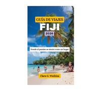 GUÍA DE VIAJES A FIJI 2026: Donde el paraíso se siente como un hogar