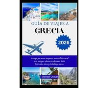 GUÍA DE VIAJES A GRECIA 2026: Navega por mares turquesas, maravíllate con el arte antiguo, saborea tradiciones, baila festivales, abraza la belleza eterna.