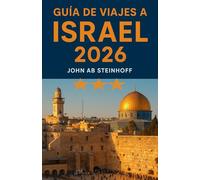GUÍA DE VIAJES A ISRAEL 2026: Israel es una tierra de maravillas antiguas y vibrante modernidad, Desde las calles sagradas de Jerusalén hasta la ... fe y aventura moderna que ofrece Israel