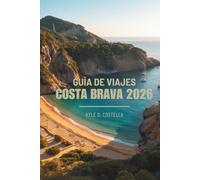 GUÍA DE VIAJES COSTA BRAVA 2026: Sol, mar y cultura en España