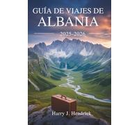 GUÍA DE VIAJES DE ALBANIA 2025-2026: Los tesoros ocultos del paraíso balcánico